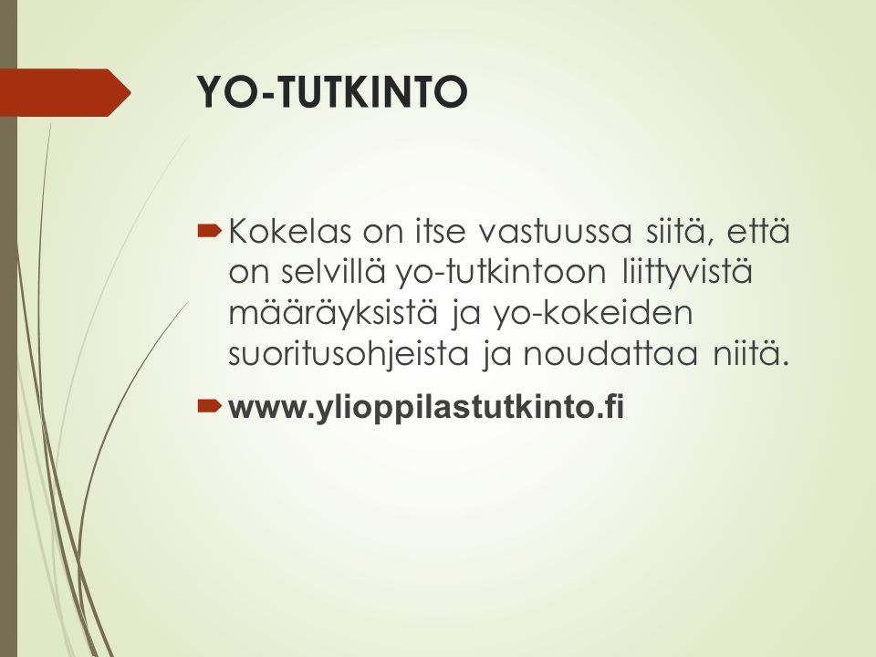YO-TUTKINTO  Kokelas on itse vastuussa siitä, että on selvillä yo-tutkintoon liittyvistä määräyksistä ja yo-kokeiden suoritusohjeista ja noudattaa niitä.