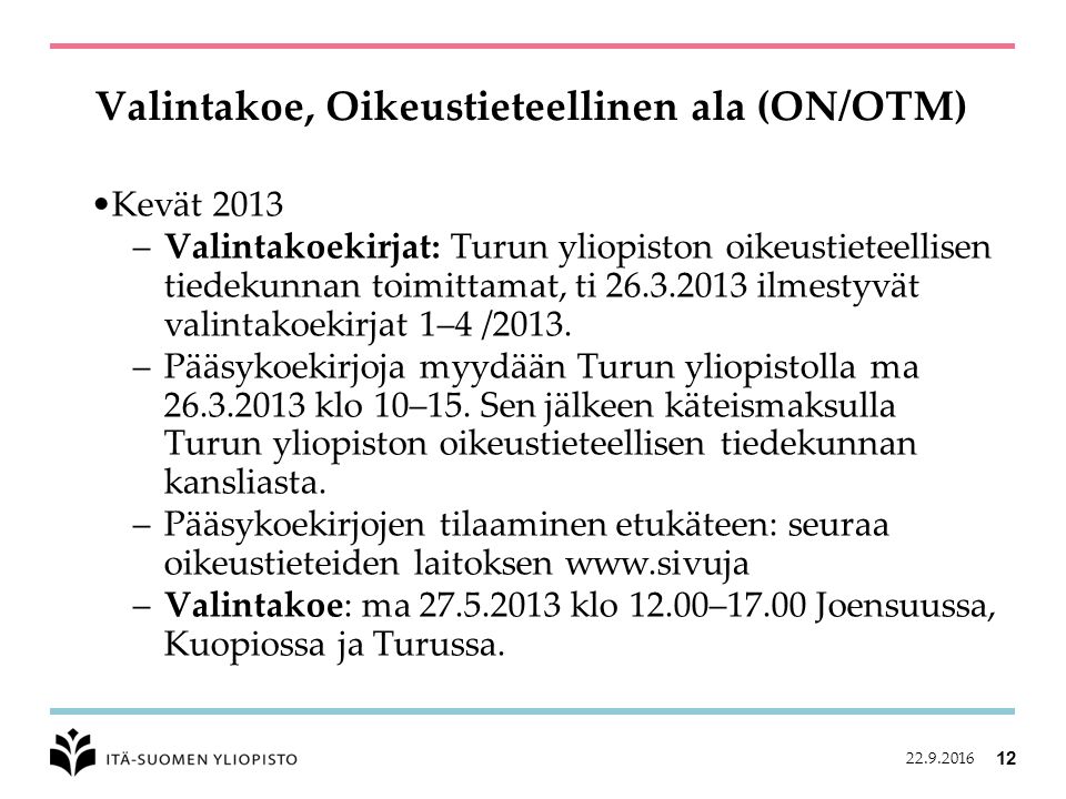 Valintakoe, Oikeustieteellinen ala (ON/OTM) Kevät 2013 –Valintakoekirjat: Turun yliopiston oikeustieteellisen tiedekunnan toimittamat, ti ilmestyvät valintakoekirjat 1–4 /2013.