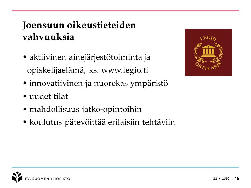 Joensuun oikeustieteiden vahvuuksia aktiivinen ainejärjestötoiminta ja opiskelijaelämä, ks.