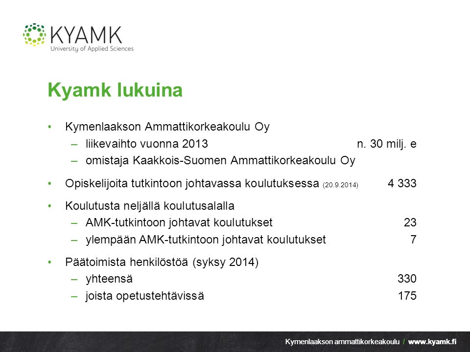 Kymenlaakson ammattikorkeakoulu /   Kyamk lukuina Kymenlaakson Ammattikorkeakoulu Oy –liikevaihto vuonna 2013n.