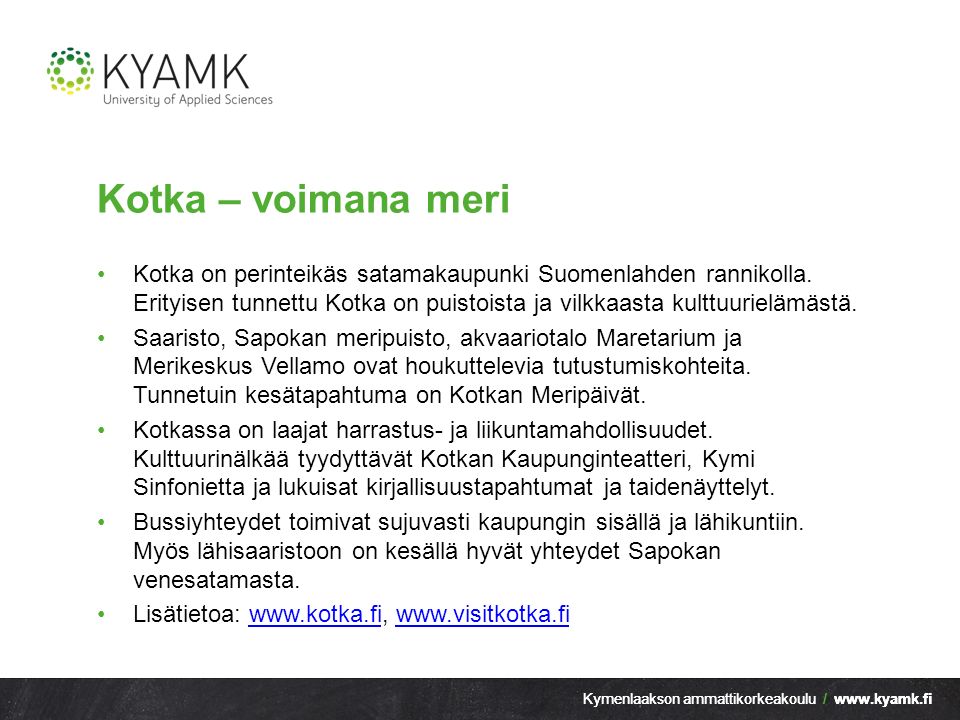 Kotka – voimana meri Kotka on perinteikäs satamakaupunki Suomenlahden rannikolla.