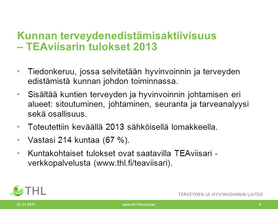 Kunnan terveydenedistämisaktiivisuus – TEAviisarin tulokset 2013 Tiedonkeruu, jossa selvitetään hyvinvoinnin ja terveyden edistämistä kunnan johdon toiminnassa.