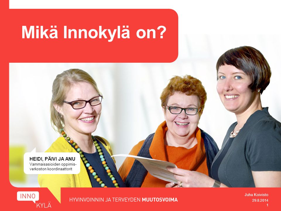 HEIDI, PÄIVI JA ANU Vammaisasioiden oppimis- verkoston koordinaattorit Mikä Innokylä on.