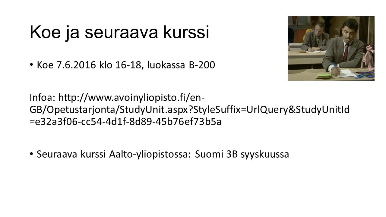 Koe ja seuraava kurssi Koe klo 16-18, luokassa B-200 Infoa:   GB/Opetustarjonta/StudyUnit.aspx StyleSuffix=UrlQuery&StudyUnitId =e32a3f06-cc54-4d1f-8d89-45b76ef73b5a Seuraava kurssi Aalto-yliopistossa: Suomi 3B syyskuussa