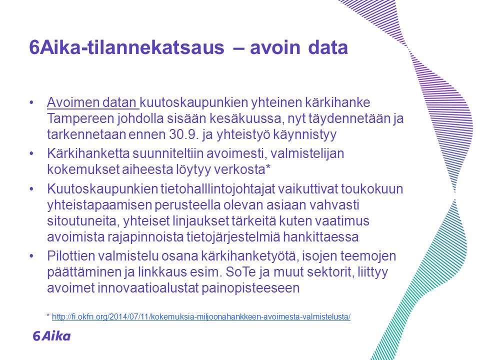 6Aika-tilannekatsaus – avoin data Avoimen datan kuutoskaupunkien yhteinen kärkihanke Tampereen johdolla sisään kesäkuussa, nyt täydennetään ja tarkennetaan ennen 30.9.