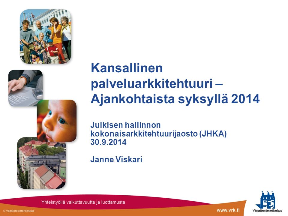 Kansallinen palveluarkkitehtuuri – Ajankohtaista syksyllä 2014 Julkisen hallinnon kokonaisarkkitehtuurijaosto (JHKA) Janne Viskari