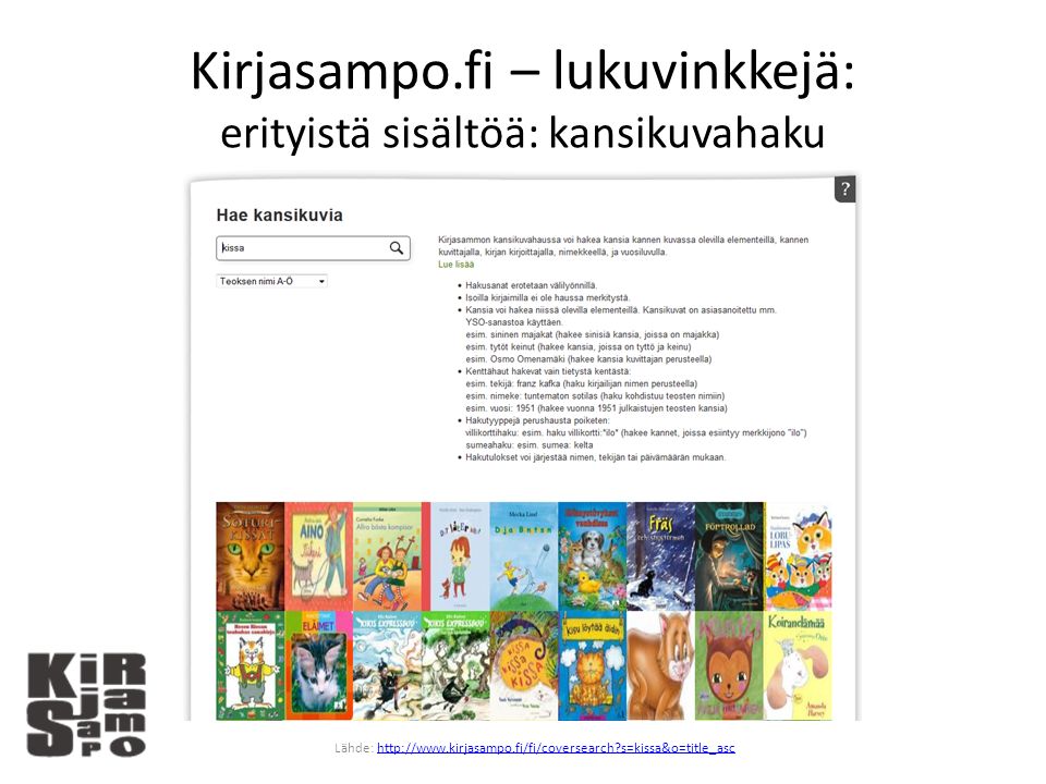 Kirjasampo.fi – lukuvinkkejä: erityistä sisältöä: kansikuvahaku Lähde:   s=kissa&o=title_aschttp://  s=kissa&o=title_asc