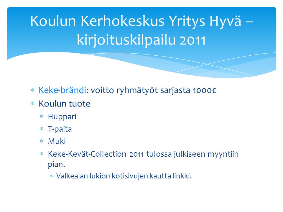  Keke-brändi: voitto ryhmätyöt sarjasta 1000€ Keke-brändi  Koulun tuote  Huppari  T-paita  Muki  Keke-Kevät-Collection 2011 tulossa julkiseen myyntiin pian.