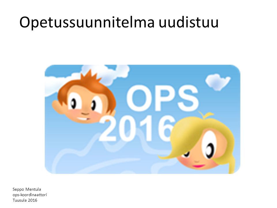 Seppo Mentula ops-koordinaattori Tuusula 2016 Opetussuunnitelma uudistuu