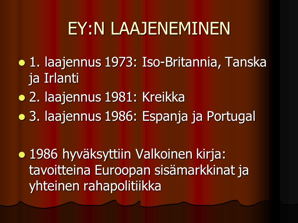 EY:N LAAJENEMINEN 1. laajennus 1973: Iso-Britannia, Tanska ja Irlanti 1.