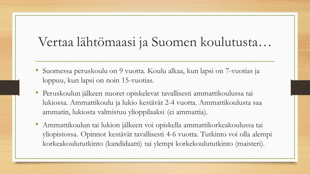 Vertaa lähtömaasi ja Suomen koulutusta… Suomessa peruskoulu on 9 vuotta.