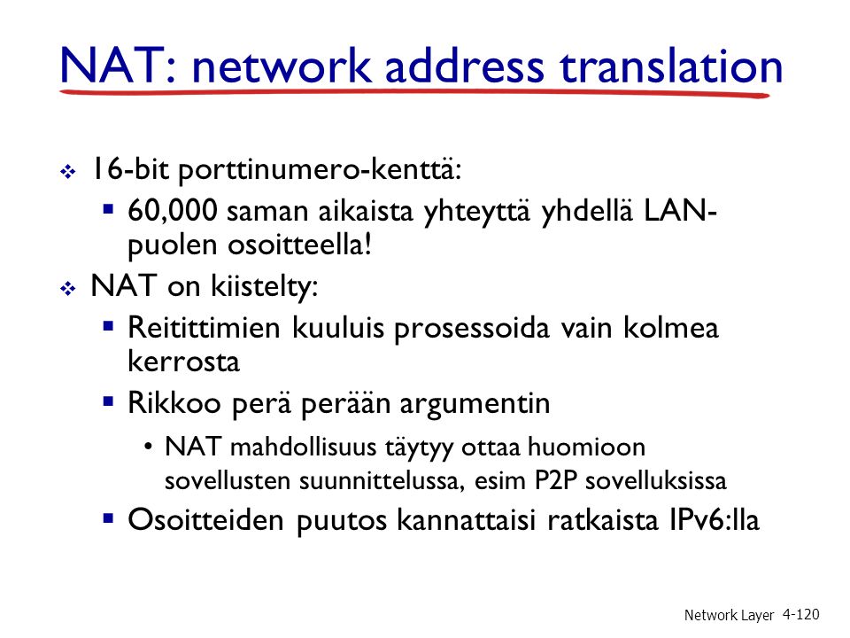 Network Layer  16-bit porttinumero-kenttä:  60,000 saman aikaista yhteyttä yhdellä LAN- puolen osoitteella.