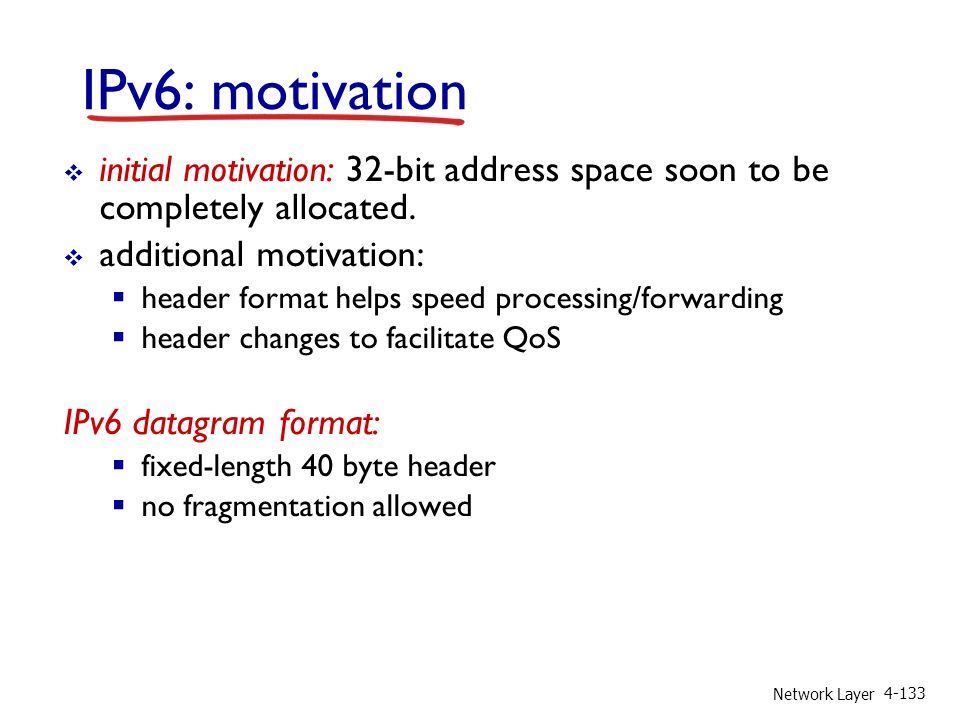 Network Layer IPv6: motivation  initial motivation: 32-bit address space soon to be completely allocated.