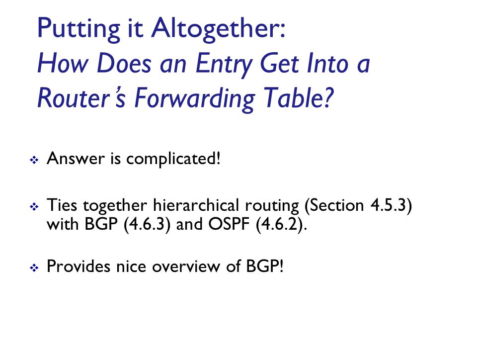 Putting it Altogether: How Does an Entry Get Into a Router’s Forwarding Table.