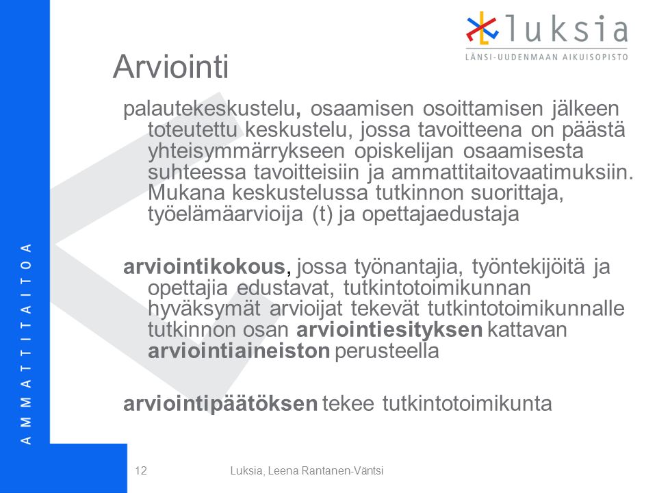 Arviointi Luksia, Leena Rantanen-Väntsi12 palautekeskustelu, osaamisen osoittamisen jälkeen toteutettu keskustelu, jossa tavoitteena on päästä yhteisymmärrykseen opiskelijan osaamisesta suhteessa tavoitteisiin ja ammattitaitovaatimuksiin.