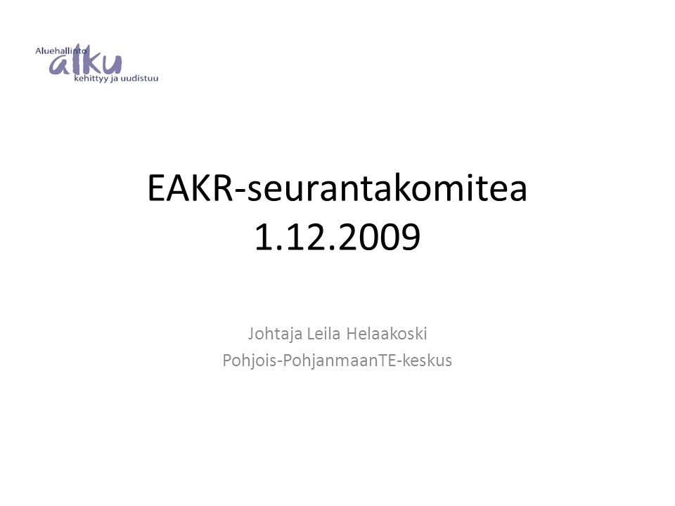 Johtaja Leila Helaakoski Pohjois-PohjanmaanTE-keskus EAKR-seurantakomitea