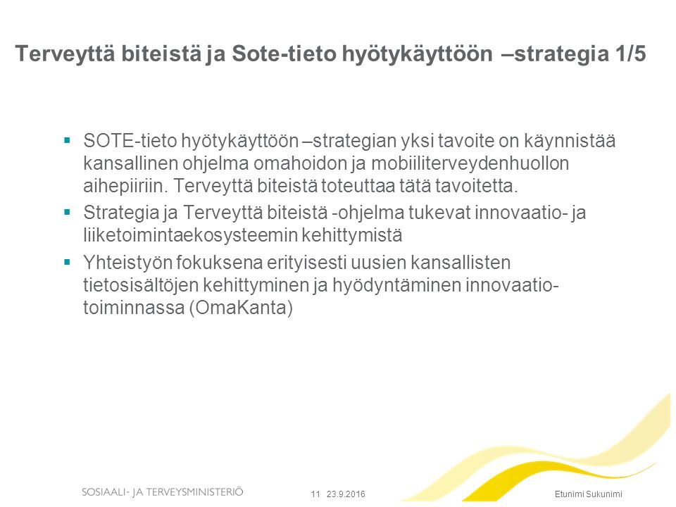 Etunimi Sukunimi  SOTE-tieto hyötykäyttöön –strategian yksi tavoite on käynnistää kansallinen ohjelma omahoidon ja mobiiliterveydenhuollon aihepiiriin.