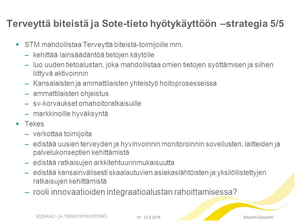 Etunimi Sukunimi Terveyttä biteistä ja Sote-tieto hyötykäyttöön –strategia 5/5  STM mahdollistaa Terveyttä biteistä-toimijoille mm.