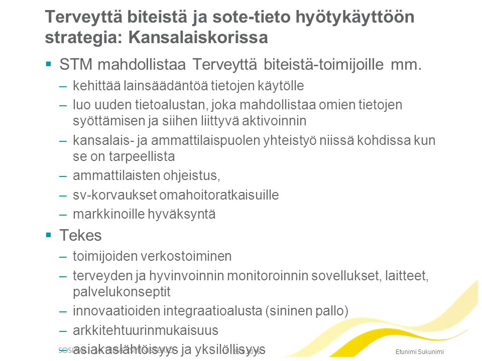 Etunimi Sukunimi Terveyttä biteistä ja sote-tieto hyötykäyttöön strategia: Kansalaiskorissa  STM mahdollistaa Terveyttä biteistä-toimijoille mm.