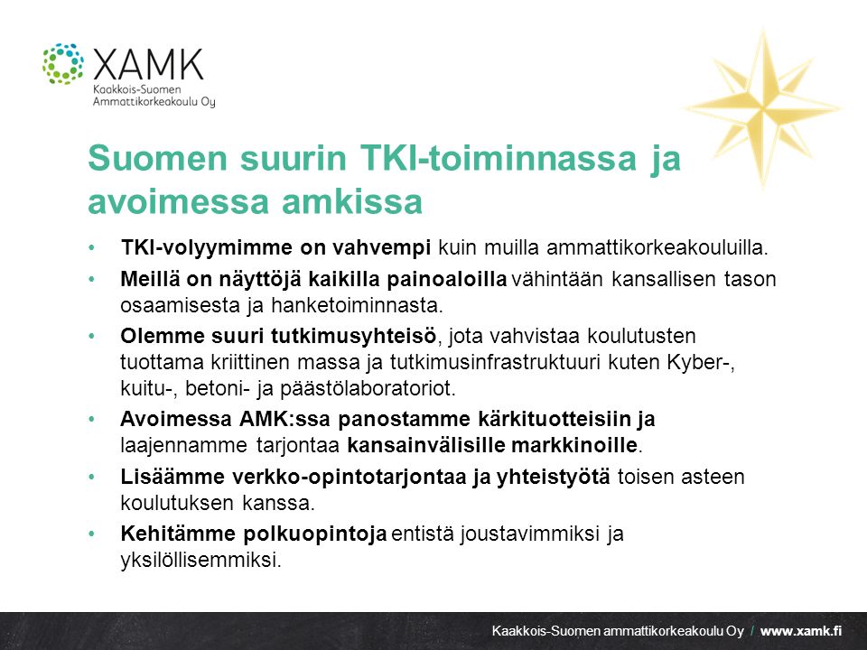 Kaakkois-Suomen ammattikorkeakoulu Oy /   Suomen suurin TKI-toiminnassa ja avoimessa amkissa TKI-volyymimme on vahvempi kuin muilla ammattikorkeakouluilla.