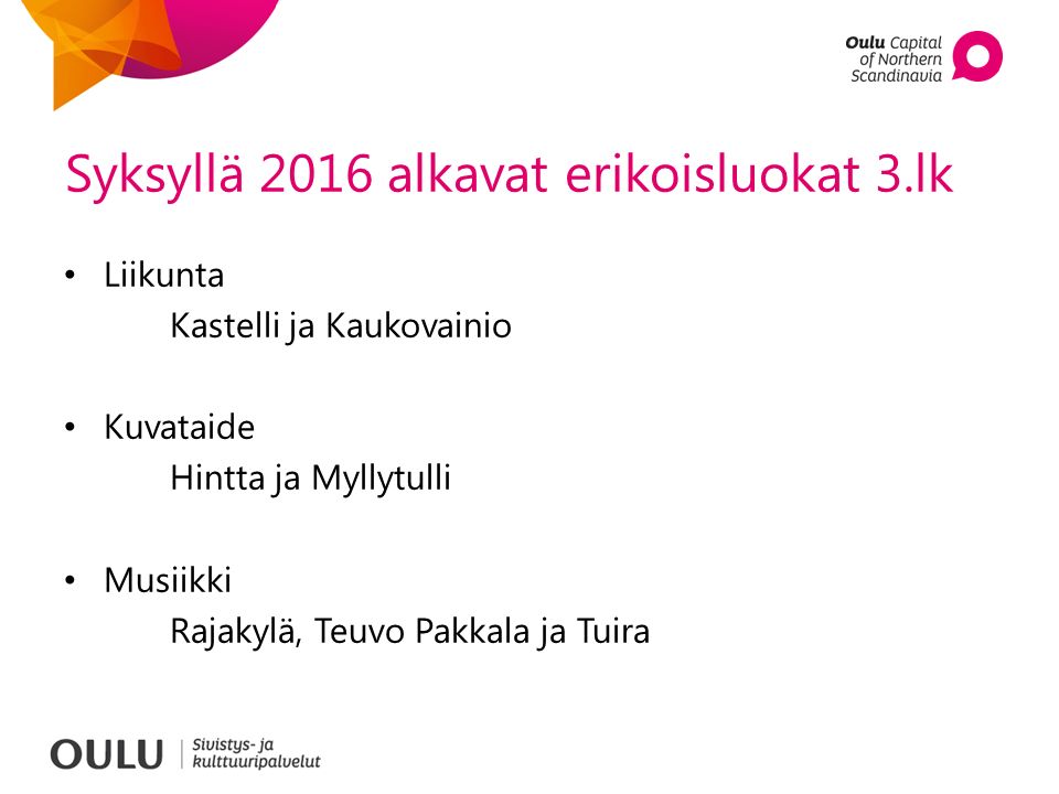 Syksyllä 2016 alkavat erikoisluokat 3.lk Liikunta Kastelli ja Kaukovainio Kuvataide Hintta ja Myllytulli Musiikki Rajakylä, Teuvo Pakkala ja Tuira
