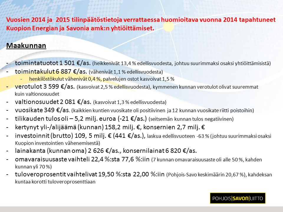 Vuosien 2014 ja 2015 tilinpäätöstietoja verrattaessa huomioitava vuonna 2014 tapahtuneet Kuopion Energian ja Savonia amk:n yhtiöittämiset.