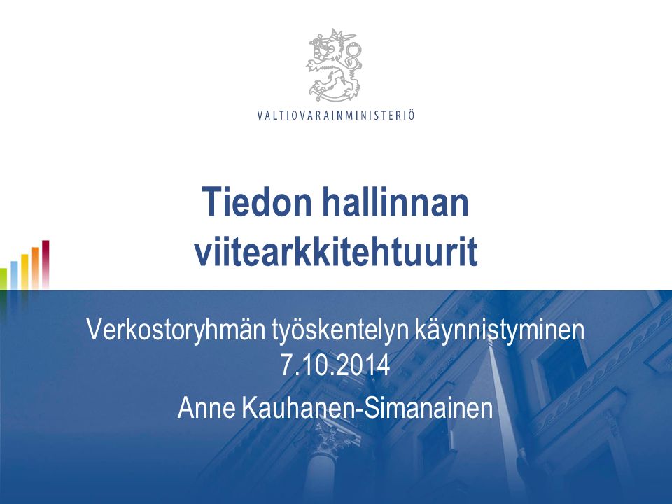 Tiedon hallinnan viitearkkitehtuurit Verkostoryhmän työskentelyn käynnistyminen Anne Kauhanen-Simanainen