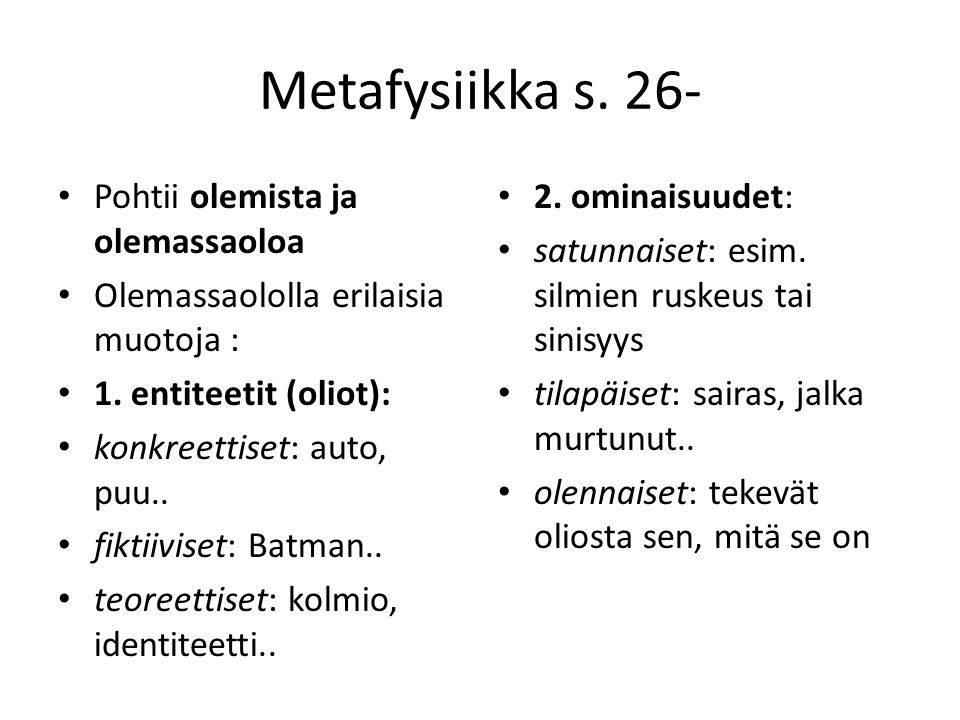 Metafysiikka s. 26- Pohtii olemista ja olemassaoloa Olemassaololla erilaisia muotoja : 1.