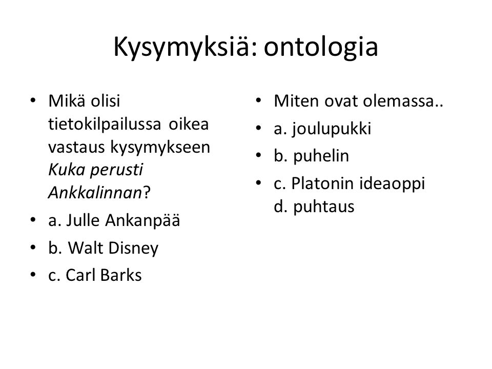 Kysymyksiä: ontologia Mikä olisi tietokilpailussa oikea vastaus kysymykseen Kuka perusti Ankkalinnan.