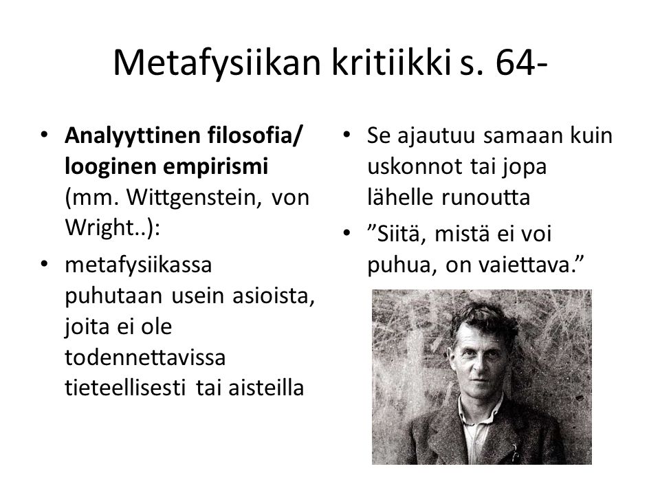 Metafysiikan kritiikki s. 64- Analyyttinen filosofia/ looginen empirismi (mm.