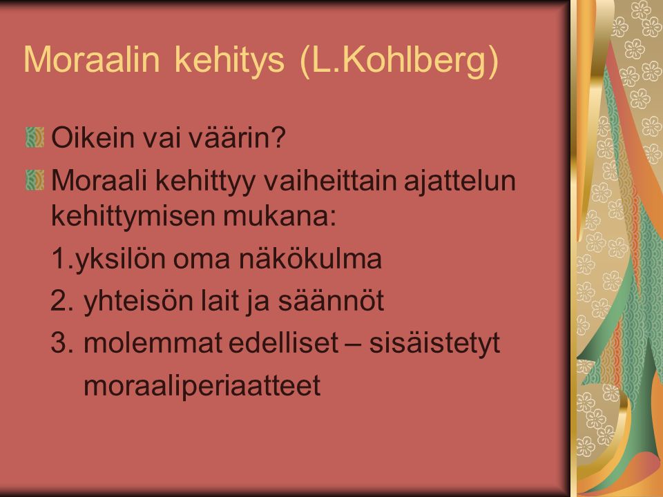 Moraalin kehitys (L.Kohlberg) Oikein vai väärin.