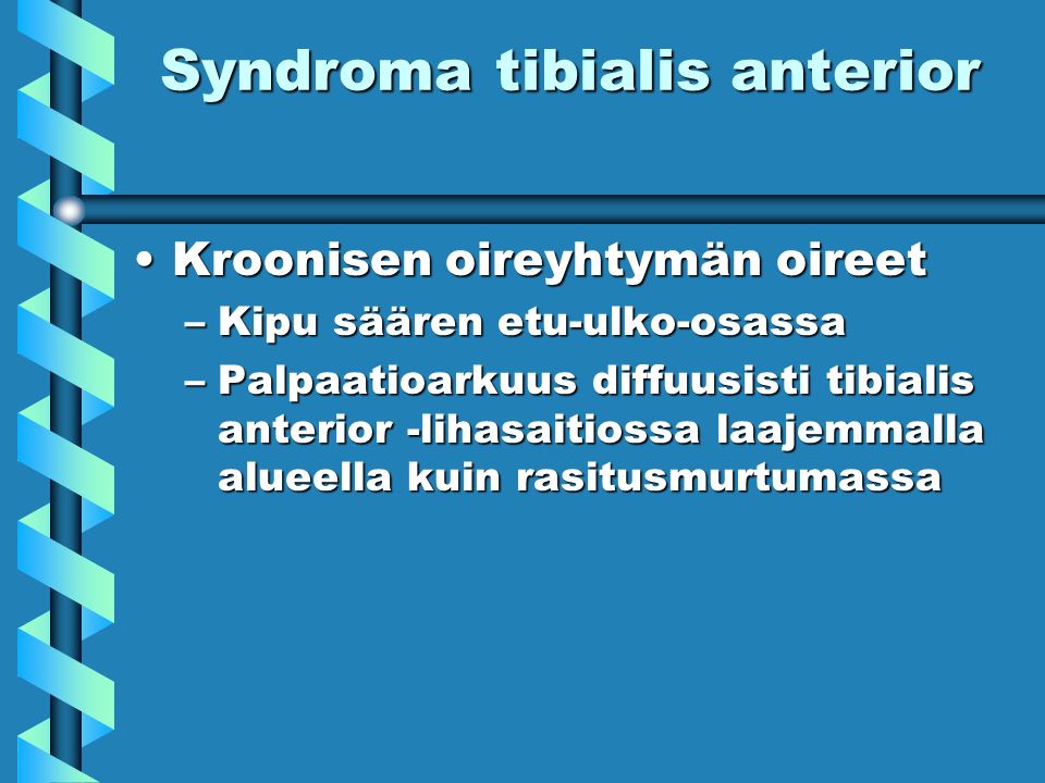 Syndroma tibialis anterior Kroonisen oireyhtymän oireetKroonisen oireyhtymän oireet –Kipu säären etu-ulko-osassa –Palpaatioarkuus diffuusisti tibialis anterior -lihasaitiossa laajemmalla alueella kuin rasitusmurtumassa