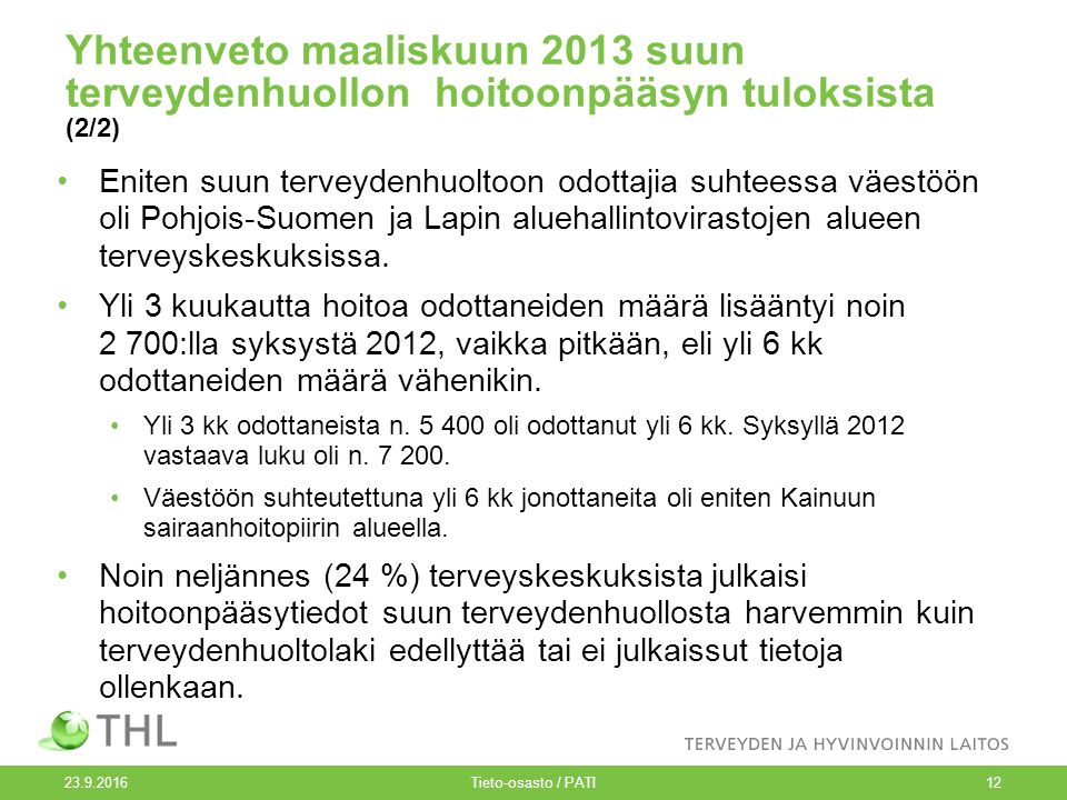 Yhteenveto maaliskuun 2013 suun terveydenhuollon hoitoonpääsyn tuloksista (2/2) Eniten suun terveydenhuoltoon odottajia suhteessa väestöön oli Pohjois-Suomen ja Lapin aluehallintovirastojen alueen terveyskeskuksissa.