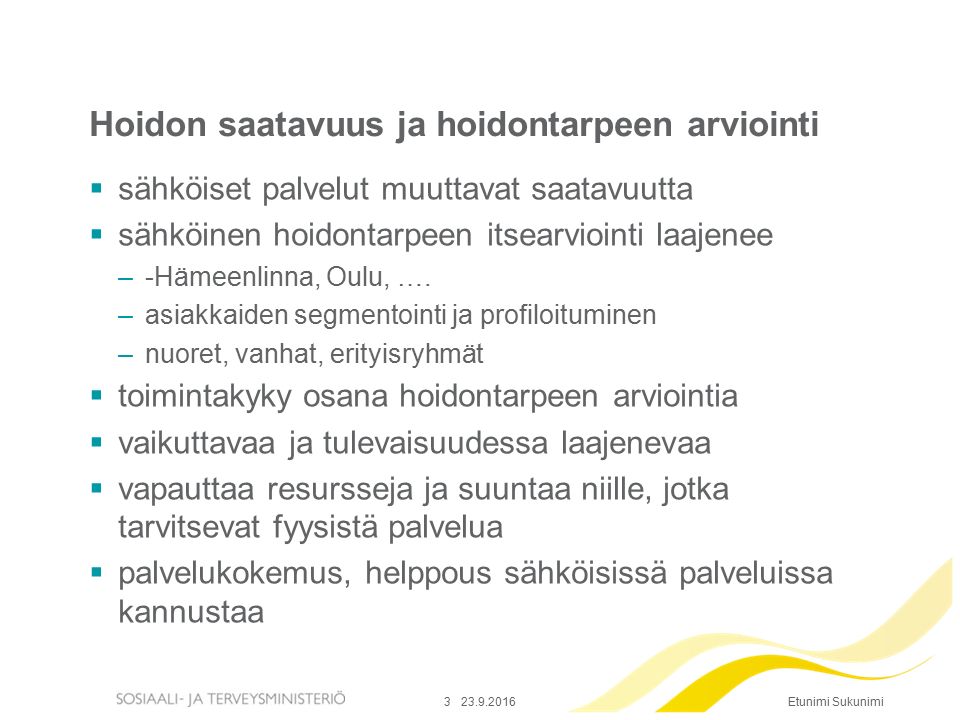 Etunimi Sukunimi  sähköiset palvelut muuttavat saatavuutta  sähköinen hoidontarpeen itsearviointi laajenee –-Hämeenlinna, Oulu, ….
