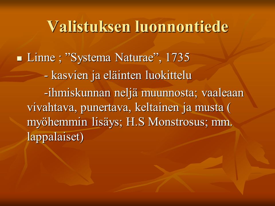 Valistuksen luonnontiede Linne ; Systema Naturae , 1735 Linne ; Systema Naturae , kasvien ja eläinten luokittelu -ihmiskunnan neljä muunnosta; vaaleaan vivahtava, punertava, keltainen ja musta ( myöhemmin lisäys; H.S Monstrosus; mm.