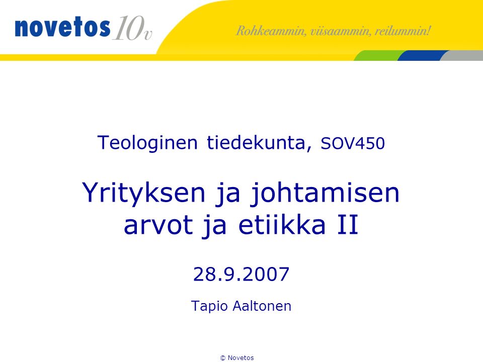 © Novetos Teologinen tiedekunta, SOV450 Yrityksen ja johtamisen arvot ja etiikka II Tapio Aaltonen