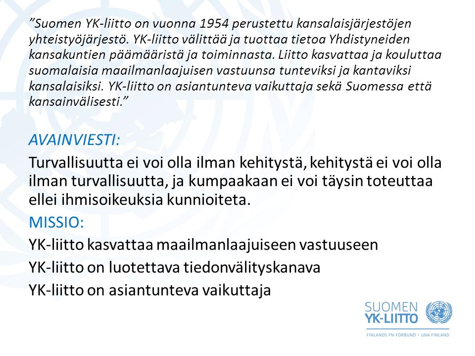 Suomen YK-liitto on vuonna 1954 perustettu kansalaisjärjestöjen yhteistyöjärjestö.
