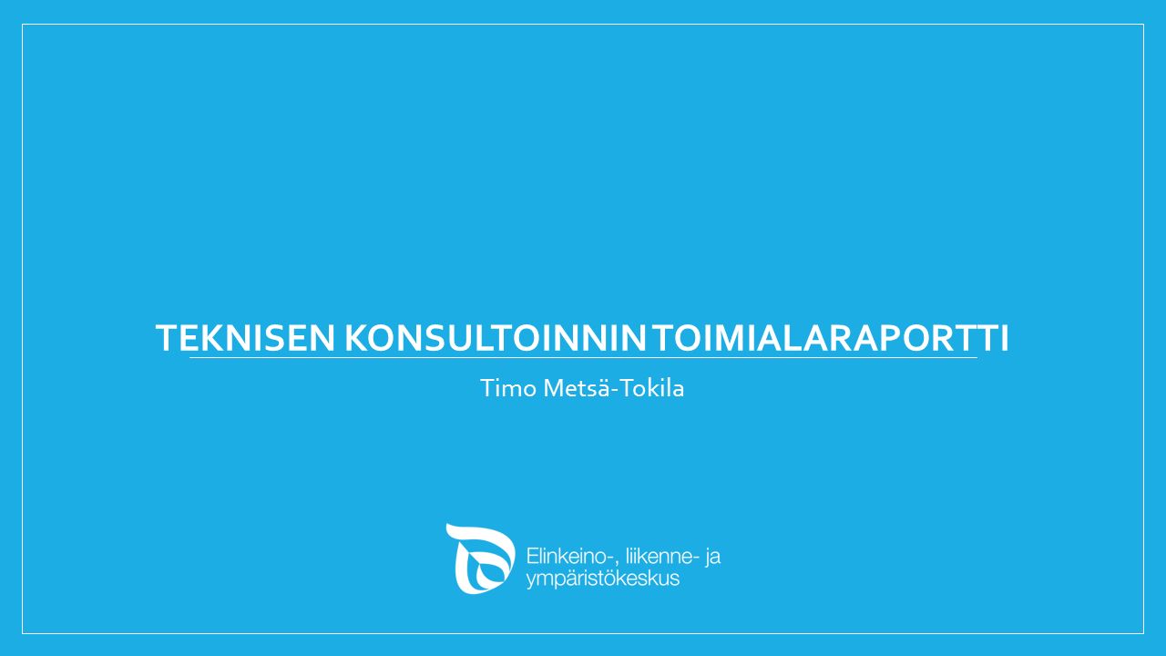 TEKNISEN KONSULTOINNIN TOIMIALARAPORTTI Timo Metsä-Tokila