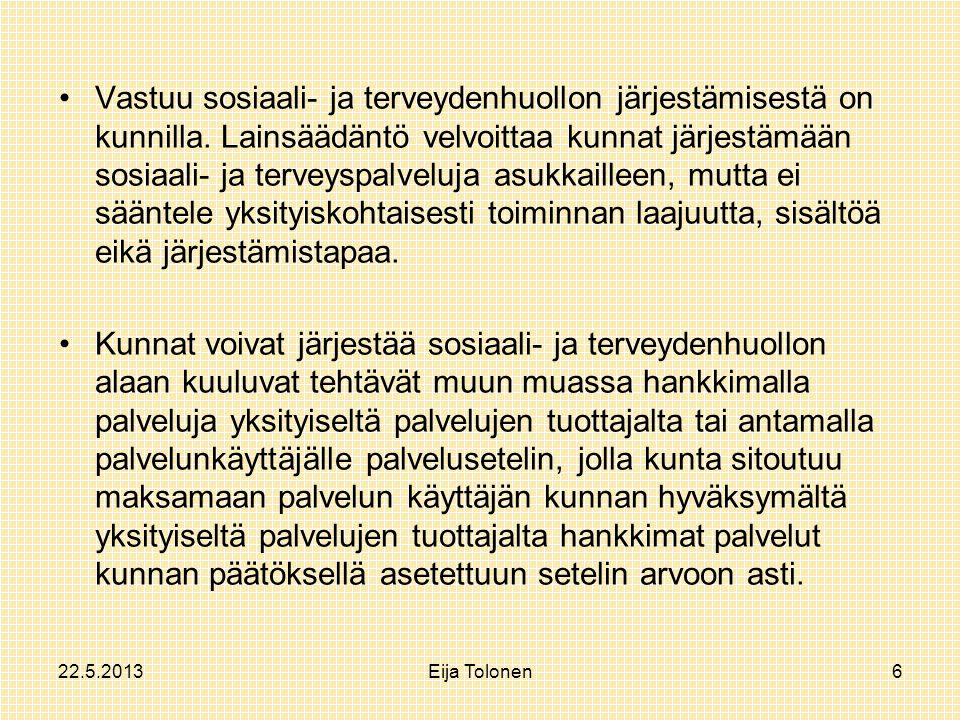 Eija Tolonen6 Vastuu sosiaali- ja terveydenhuollon järjestämisestä on kunnilla.