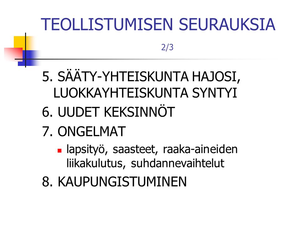 TEOLLISTUMISEN SEURAUKSIA 2/3 5. SÄÄTY-YHTEISKUNTA HAJOSI, LUOKKAYHTEISKUNTA SYNTYI 6.