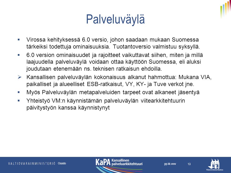Palveluväylä  Virossa kehityksessä 6.0 versio, johon saadaan mukaan Suomessa tärkeiksi todettuja ominaisuuksia.