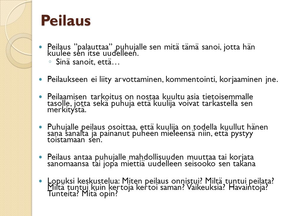 Peilaus Peilaus palauttaa puhujalle sen mitä tämä sanoi, jotta hän kuulee sen itse uudelleen.