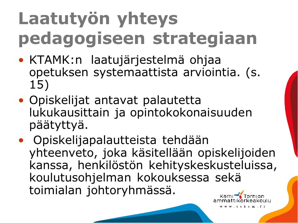 Laatutyön yhteys pedagogiseen strategiaan KTAMK:n laatujärjestelmä ohjaa opetuksen systemaattista arviointia.