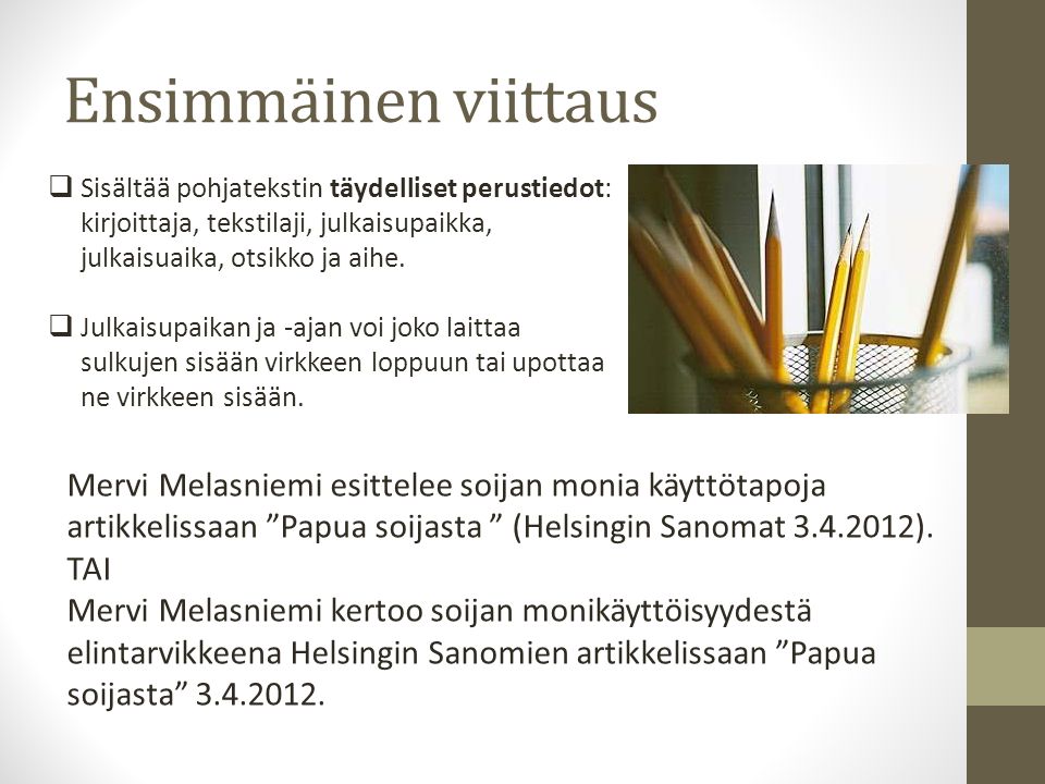 Ensimmäinen viittaus Mervi Melasniemi esittelee soijan monia käyttötapoja artikkelissaan Papua soijasta (Helsingin Sanomat ).