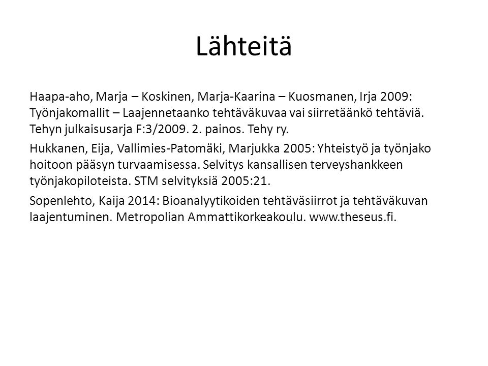Lähteitä Haapa-aho, Marja – Koskinen, Marja-Kaarina – Kuosmanen, Irja 2009: Työnjakomallit – Laajennetaanko tehtäväkuvaa vai siirretäänkö tehtäviä.