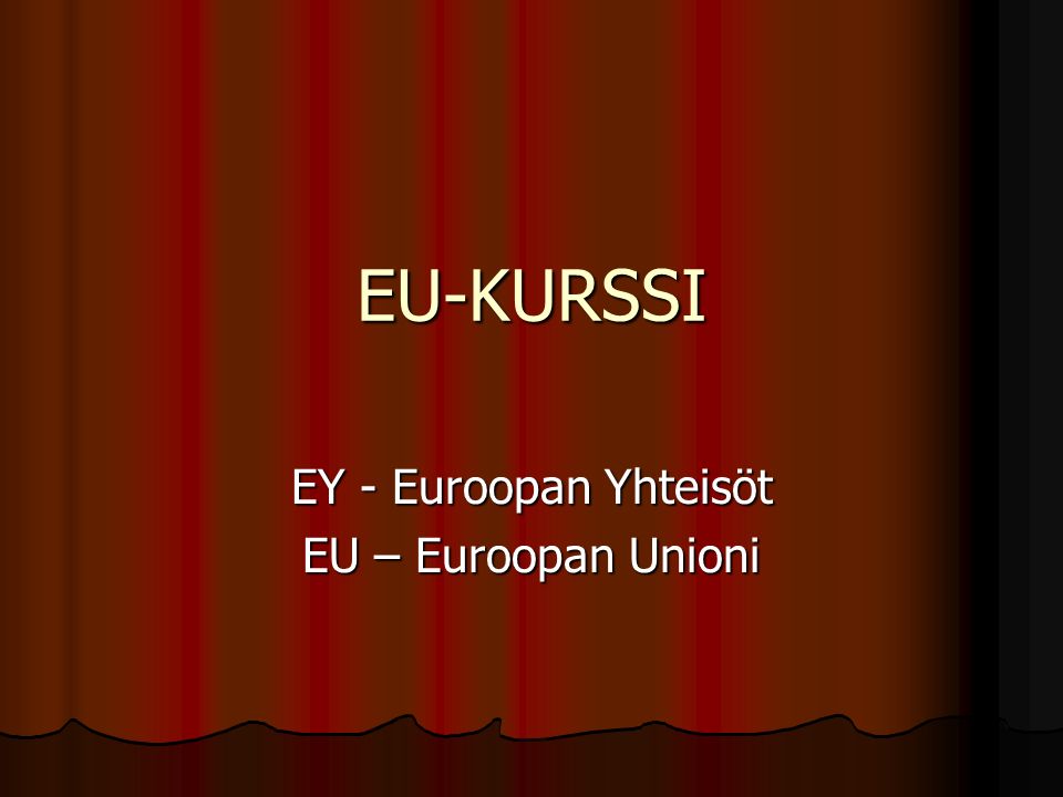 EU-KURSSI EY - Euroopan Yhteisöt EU – Euroopan Unioni