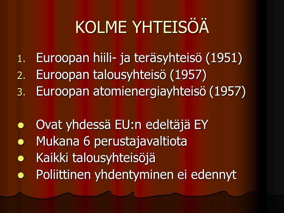 KOLME YHTEISÖÄ 1. Euroopan hiili- ja teräsyhteisö (1951) 2.