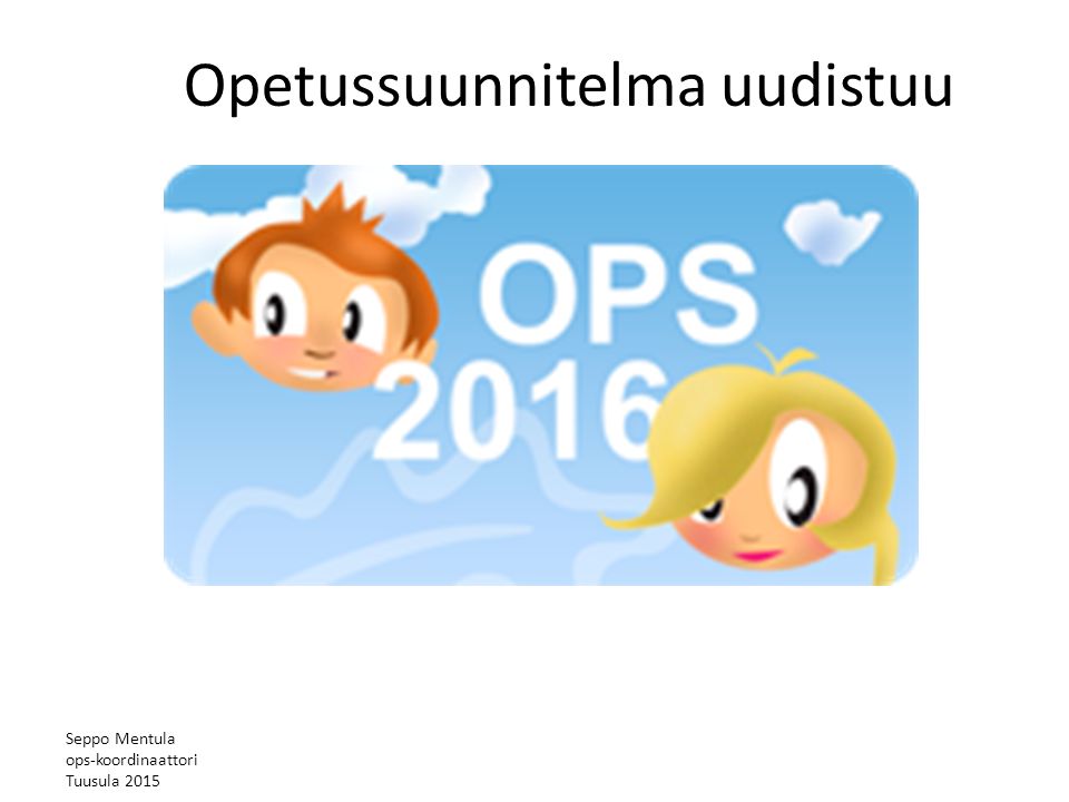 Seppo Mentula ops-koordinaattori Tuusula 2015 Opetussuunnitelma uudistuu