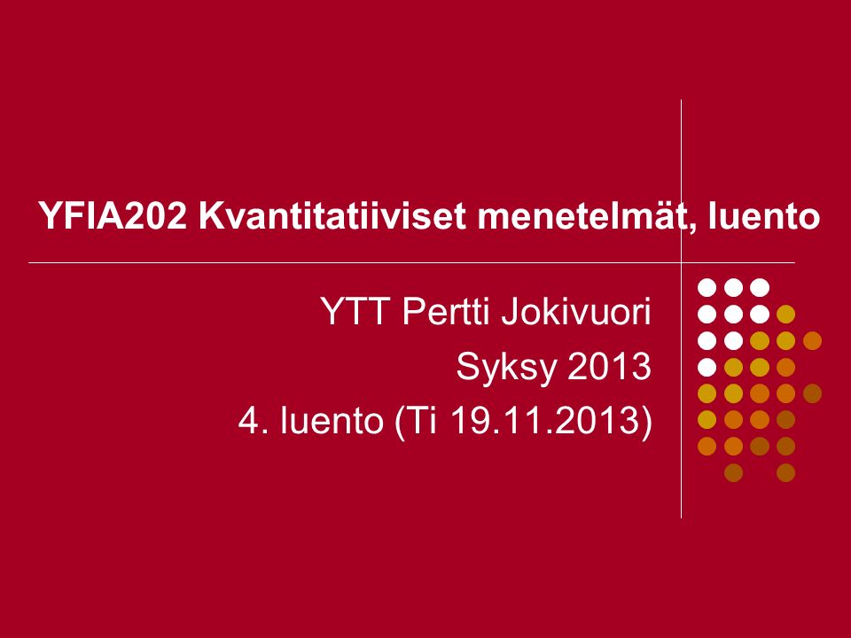 YFIA202 Kvantitatiiviset menetelmät, luento YTT Pertti Jokivuori Syksy