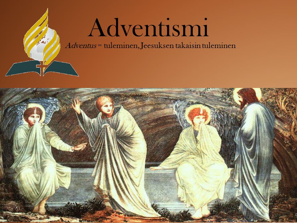 Adventismi Adventus = tuleminen, Jeesuksen takaisin tuleminen
